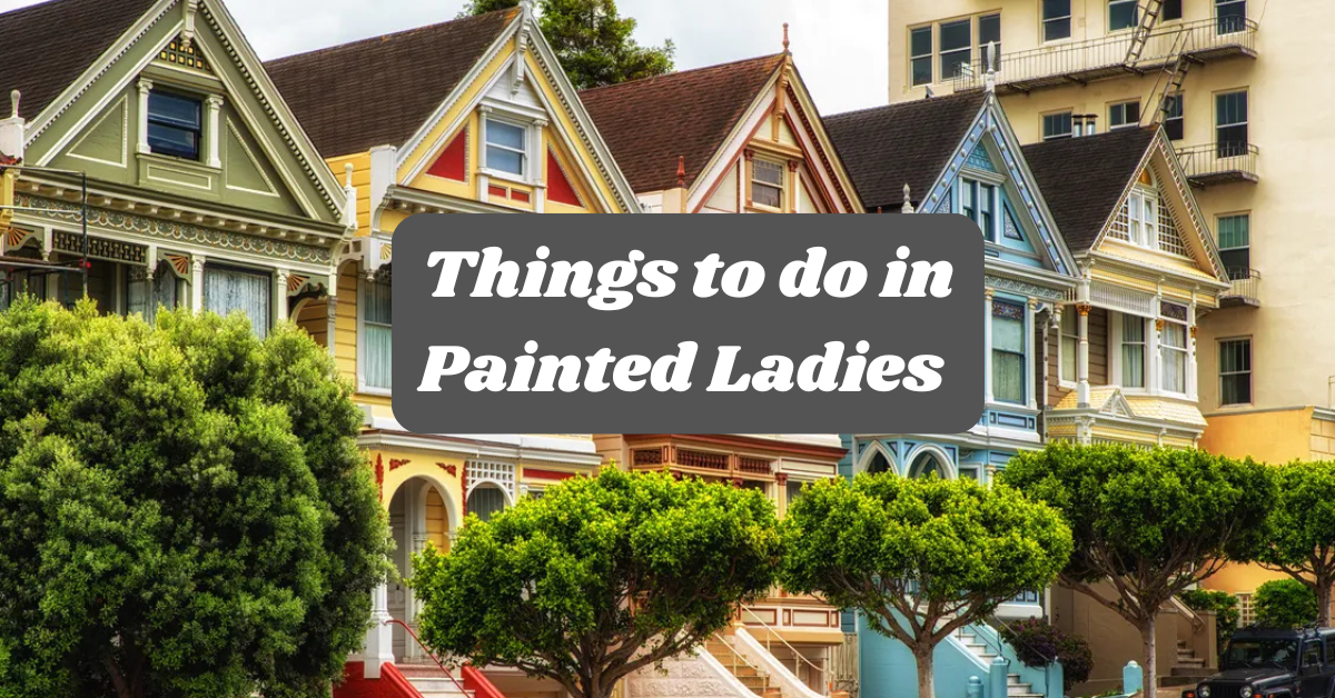Things to do in Painted Ladies