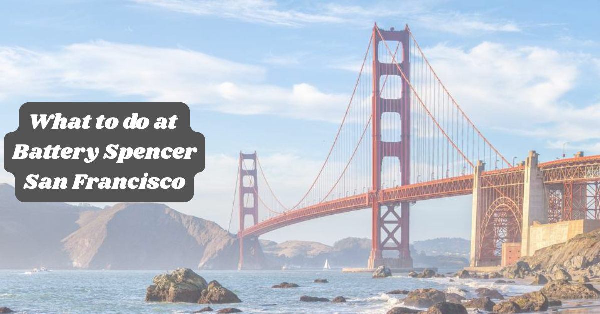 things to do at Battery Spencer San Francisco